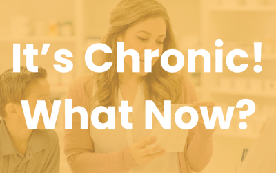 It’s Chronic! What Now?